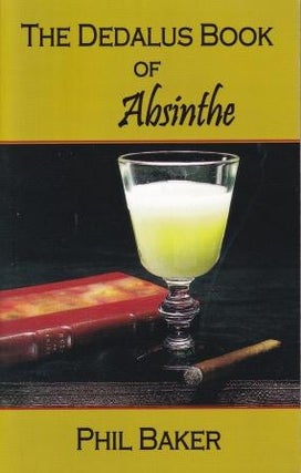 Item #9781910213803 The Dedalus Book of Absinthe. Phil Baker
