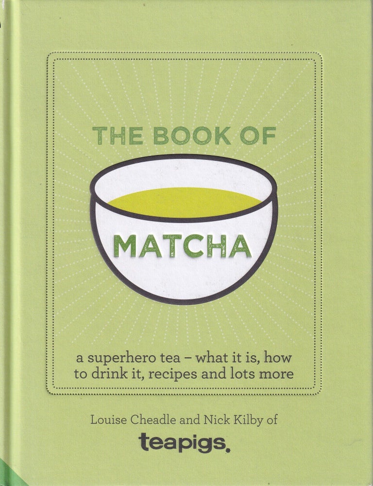 Item #9781910254783-1 The Book of Matcha. Louise Cheadle, Nick Kilby.