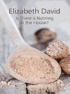 Item #9781910690208 Is there a Nutmeg in the House? Elizabeth David
