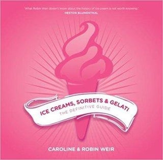 Item #9781910690468 Ice Creams, Sorbets & Gelati. Caroline Weir, Robin Weir