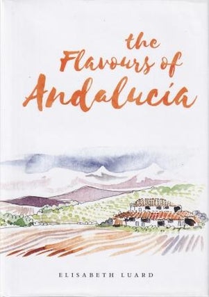 Item #9781910690482 The Flavours of Andalucia. Elisabeth Luard