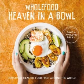Item #9781911216179 Wholefood Heaven in a Bowl. David Bailey, Charlotte Bailey.