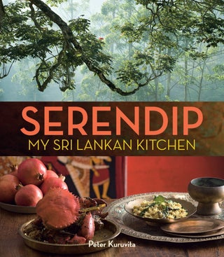 Item #9781911668169 Serendip: my Sri Lankan kitchen. Peter Kuruvita