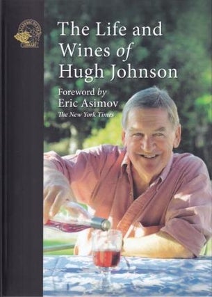 Item #9781913141301 The Life & Wines of Hugh Johnson. Hugh Johnson