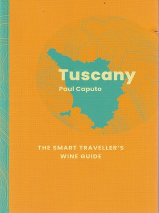 Item #9781917084611 Tuscany: the smart travellers wine guide. Paul Caputo