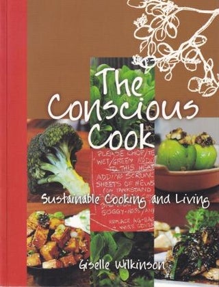Item #9781921221385-1 The Conscious Cook. Giselle Wilkinson
