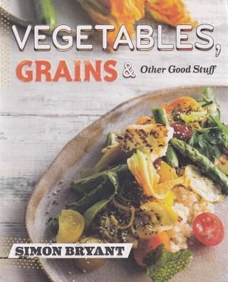 Item #9781921383861-1 Vegetables, Grains & Other Good Stuff. Simon Bryant