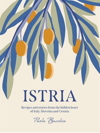 Item #9781922417183 Istria: recipes & stories. Paola Bacchia