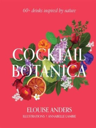 Item #9781922417336 Cocktail Botanica. Elouise Anders