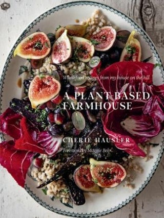 Item #9781922616746 A Plant-Based Farmhouse. Cherie Hausler