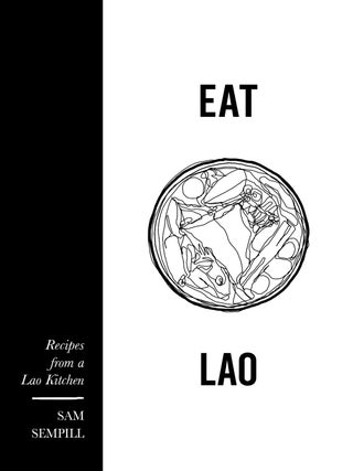 Item #9781922779120 Eat Lao: recipes from a Lao kitchen. Sam Sempill