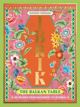 Item #9781923239777 Ibrik: the Balkan Table. Ecatarina Paraschiv
