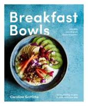 Item #9781925418262 Breakfast Bowls. Caroline Griffiths.