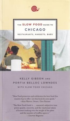 Item #9781931498616 The Slow Food Guide to Chicago. Kelly Gibson, Portia Belloc Lowndes