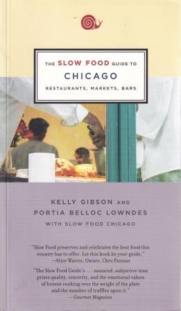 Item #9781931498616 The Slow Food Guide to Chicago. Kelly Gibson, Portia Belloc Lowndes.