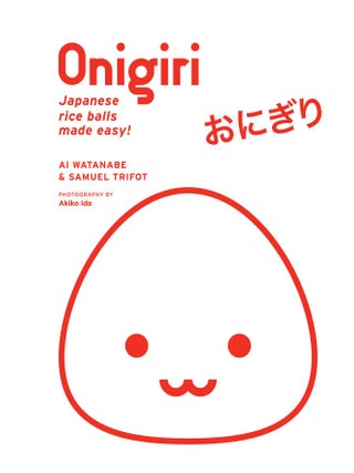 Item #9781974727278 Onigiri: Japanese rice balls made easy. Ai Watanabe, Samuel Trifot