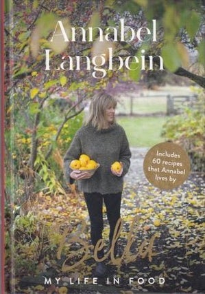 Item #9781988547619-1 Bella: my life in food. Annabel Langbein