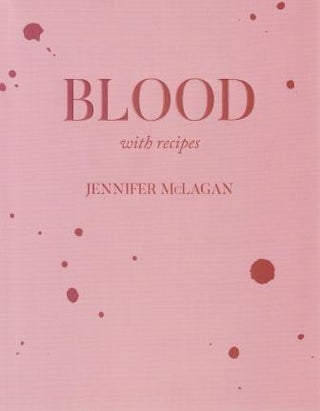 Item #9781999225001 Blood: with recipes. Jennifer McLagan
