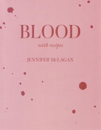 Item #9781999225001 Blood: with recipes. Jennifer McLagan.