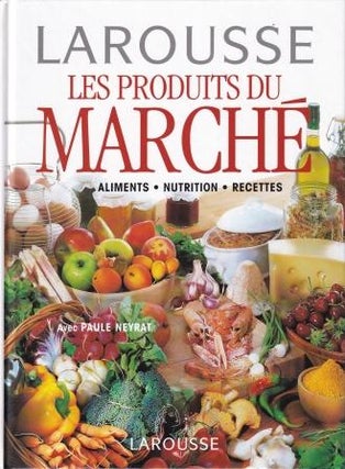 Item #9782035070524-1 Larousse Les Produits du Marché. Paule Neyrat