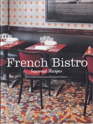 Item #9782080200884-1 French Bistro: seasonal recipes. Bertrand Auboyneau, Francois Simon