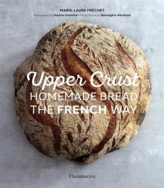 Item #9782081517073 Upper Crust: homemade bread. Marie-Laure Fréchet