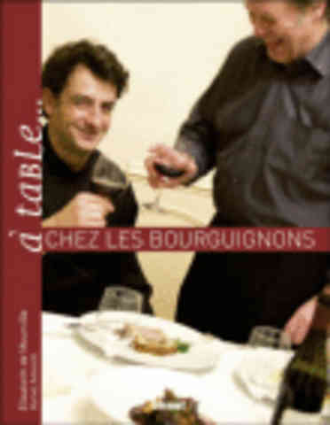 Item #9782723471138 A Table: Chez Les Bourguignons. Elisabeth de Meurville, Herve Amiard.