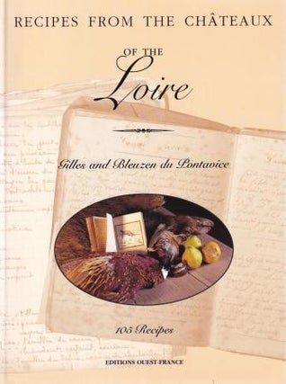 Item #9782737323553-1 Recipes from the Chateaux of the Loire. Gilles du Pontavice, Bleuzen du...