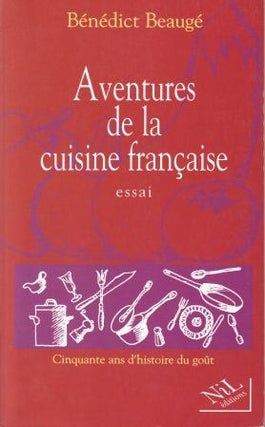 Item #9782841111312 Aventures de la Cuisine Francaise: Essai. Benedict Beauge