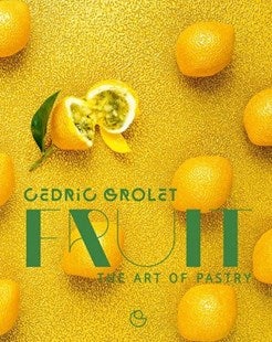 Item #9782841239887 Fruit: the art of pastry. Cedric Grolet.
