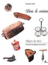 Item #9782841900428-1 Dans La Cuisine: objets de desir. Monique Cabre.
