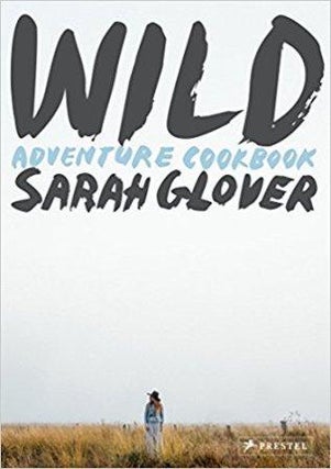 Item #9783791384931 Wild Adventure Cookbook. Sarah Glover