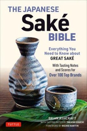 Item #9784805315057 The Japanese Sake Bible. Brian Ashcroft