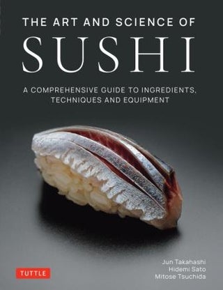 Item #9784805317136 The Art & Science of Sushi. Jun Takahashi, Hidemi Sato, Mitose Tsuchida