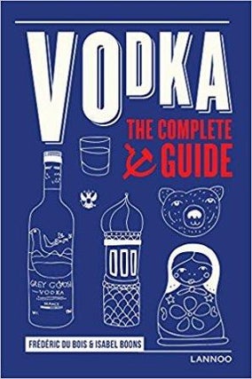 Item #9789401451550 Vodka: the Complete Guide. Frederic Du Bois, Isabel Boons