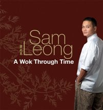 Item #9789812616715 A Wok Through Time. Sam Leong