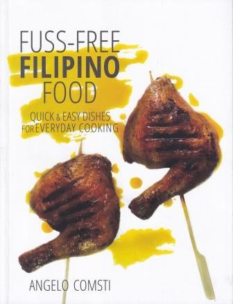 Item #9789814721509 Fuss-Free Filipino Food. Angelo Comsti.